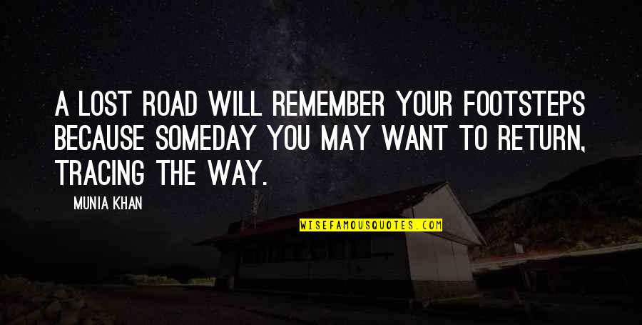 Someday I Will Be There Quotes By Munia Khan: A lost road will remember your footsteps because