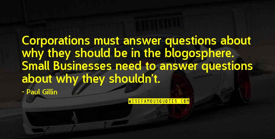 Someday I Will Find The Right Guy Quotes By Paul Gillin: Corporations must answer questions about why they should