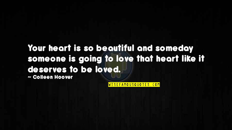 Someday Love Quotes By Colleen Hoover: Your heart is so beautiful and someday someone