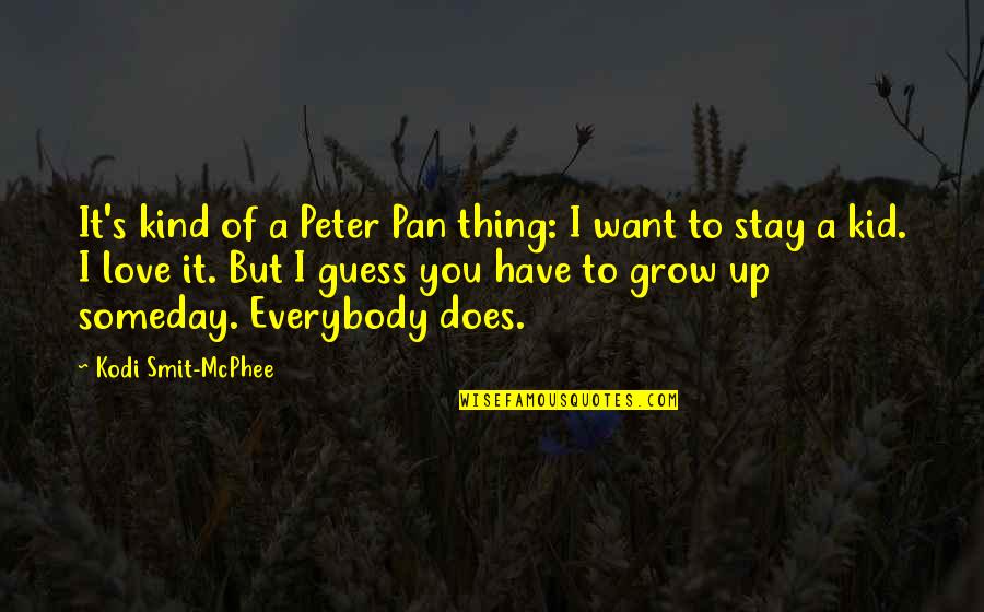 Someday Love Quotes By Kodi Smit-McPhee: It's kind of a Peter Pan thing: I