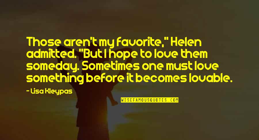 Someday Love Quotes By Lisa Kleypas: Those aren't my favorite," Helen admitted. "But I