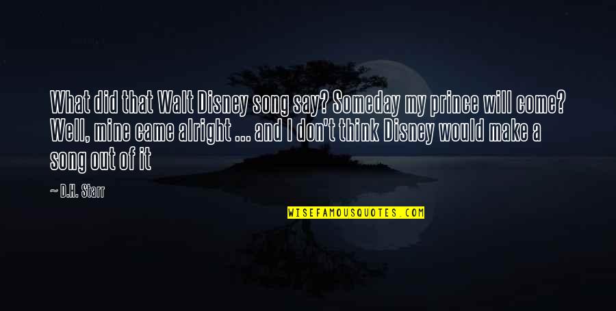 Someday Quotes By D.H. Starr: What did that Walt Disney song say? Someday