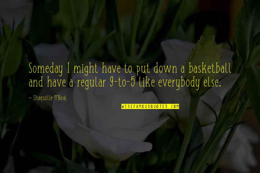 Someday Quotes By Shaquille O'Neal: Someday I might have to put down a