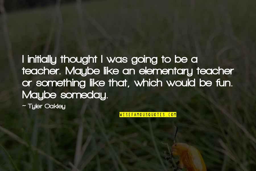 Someday Someday Maybe Quotes By Tyler Oakley: I initially thought I was going to be