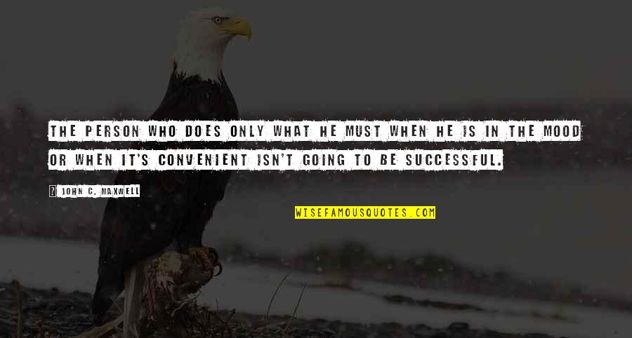 Someday Somewhere Somehow Quotes By John C. Maxwell: The person who does only what he must Someday Somewhere Somehow Quotes By John C. Maxwell: The person who does only what he must