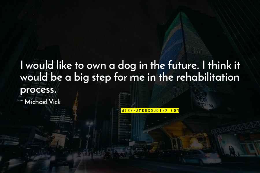 Someday You Will Learn Quotes By Michael Vick: I would like to own a dog in