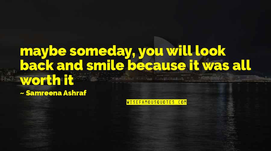 Someday You Will Look Back Quotes By Samreena Ashraf: maybe someday, you will look back and smile