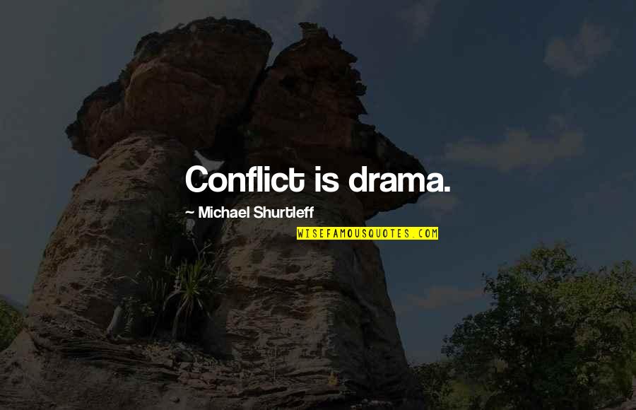 Someday You Will See My Worth Quotes By Michael Shurtleff: Conflict is drama.