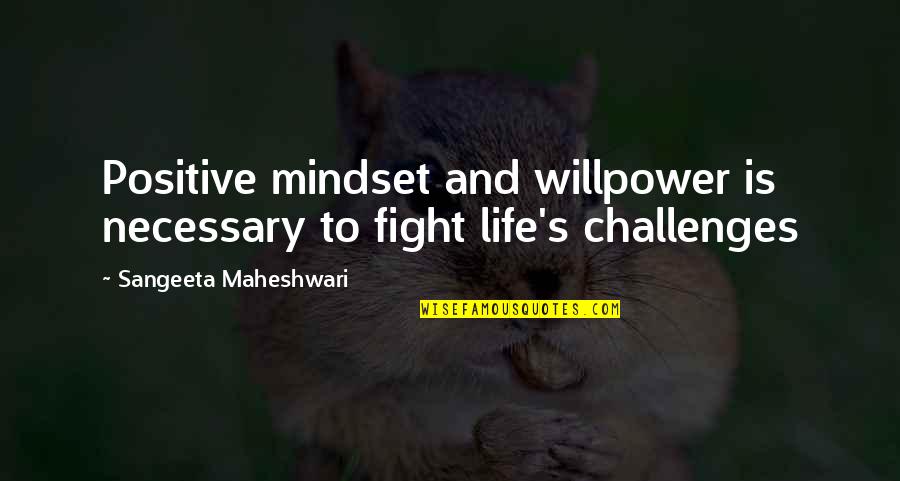Someday Your Prince Will Come Quotes By Sangeeta Maheshwari: Positive mindset and willpower is necessary to fight