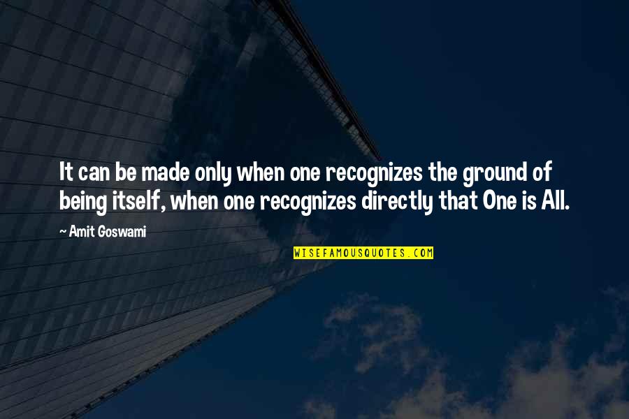 Somedays Or Some Days Quotes By Amit Goswami: It can be made only when one recognizes