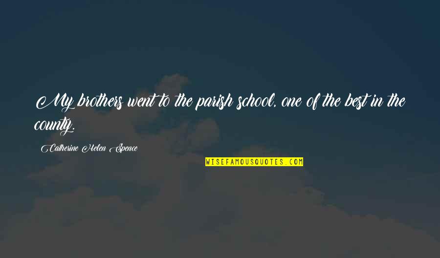 Somedays Or Some Days Quotes By Catherine Helen Spence: My brothers went to the parish school, one