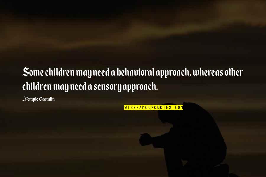 Someecard Quotes By Temple Grandin: Some children may need a behavioral approach, whereas