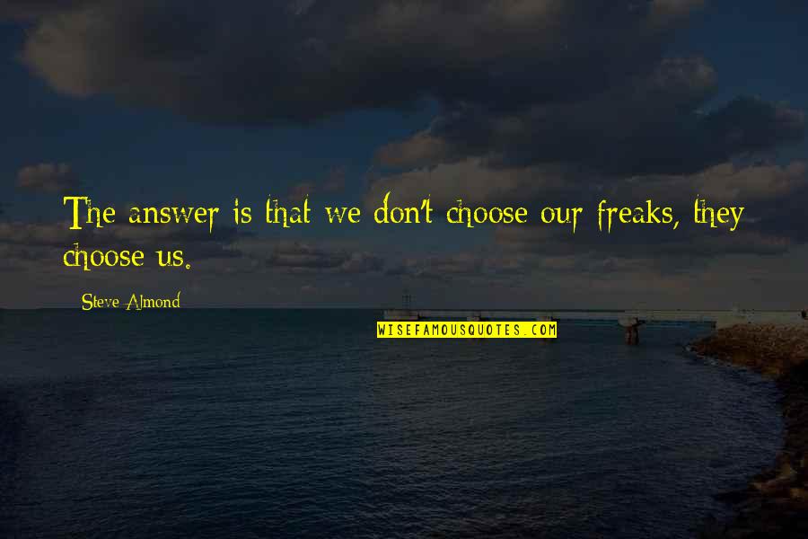 Someecards Friendship Quotes By Steve Almond: The answer is that we don't choose our