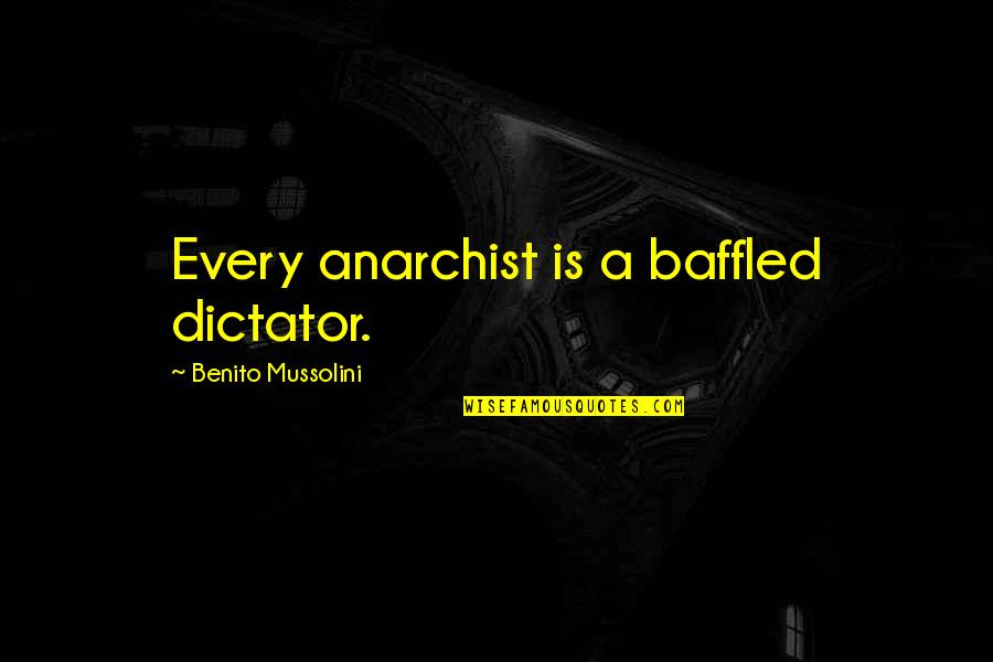 Someecards Teacher Quotes By Benito Mussolini: Every anarchist is a baffled dictator.