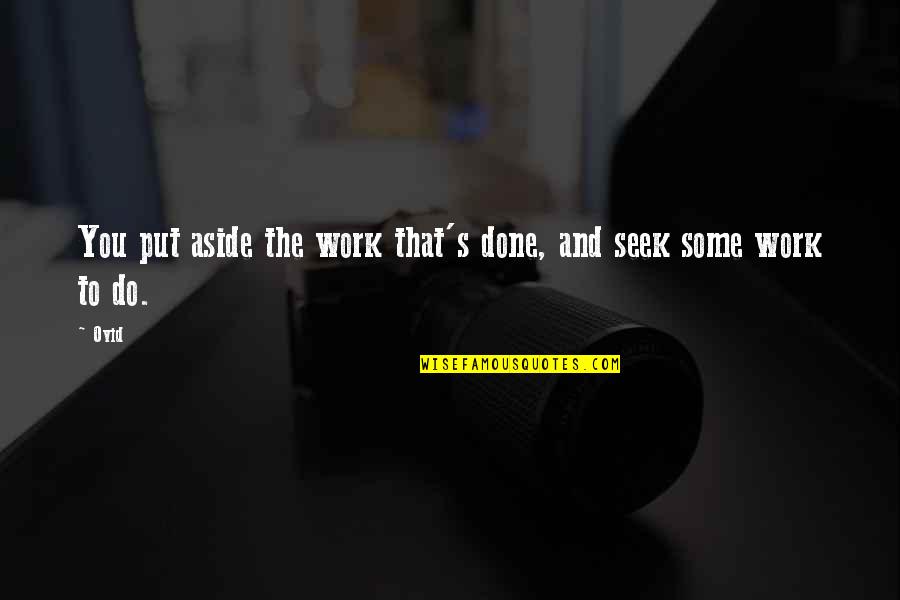 Some'er Quotes By Ovid: You put aside the work that's done, and