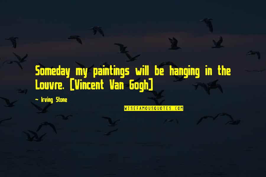 Someething Quotes By Irving Stone: Someday my paintings will be hanging in the