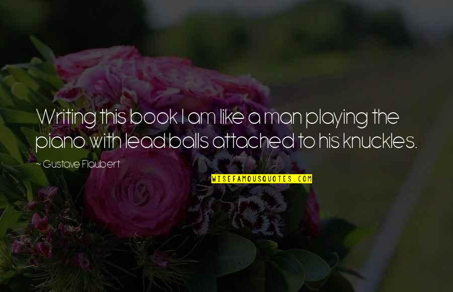 Somehting Quotes By Gustave Flaubert: Writing this book I am like a man