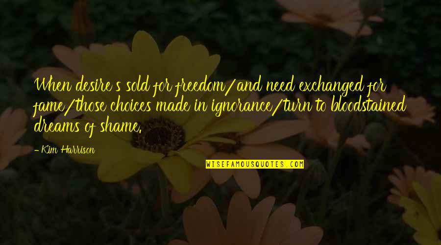 Somehting Quotes By Kim Harrison: When desire's sold for freedom/and need exchanged for Somehting Quotes By Kim Harrison: When desire's sold for freedom/and need exchanged for