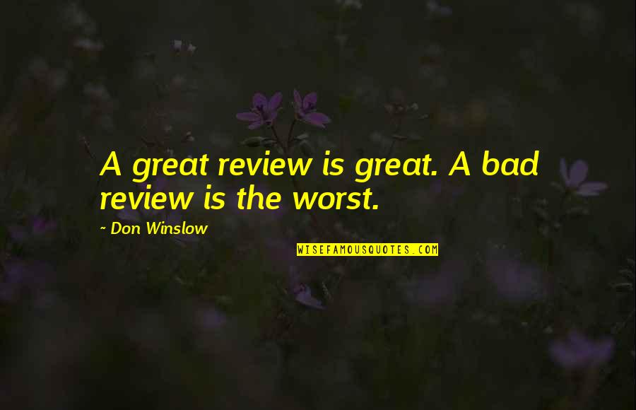 Somente Pelo Quotes By Don Winslow: A great review is great. A bad review