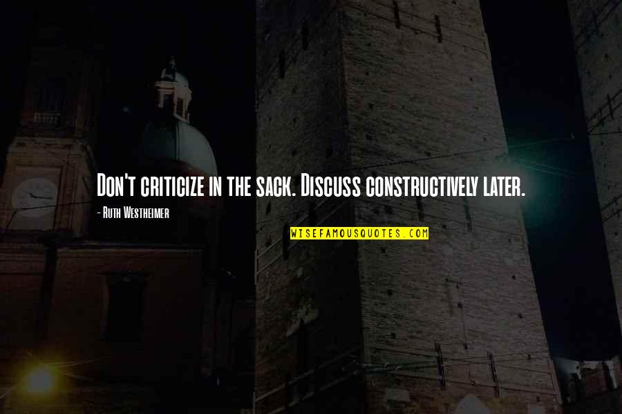 Somenthing Quotes By Ruth Westheimer: Don't criticize in the sack. Discuss constructively later. Somenthing Quotes By Ruth Westheimer: Don't criticize in the sack. Discuss constructively later.