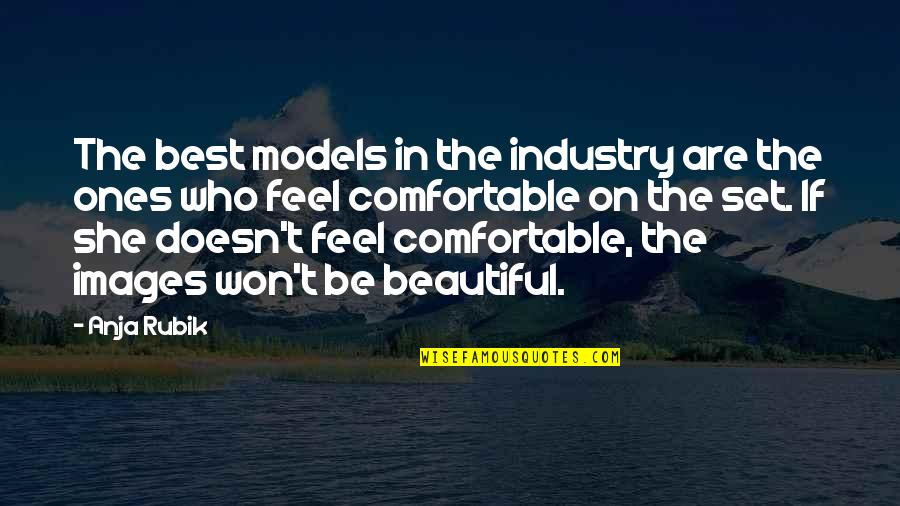 Someo Quotes By Anja Rubik: The best models in the industry are the Someo Quotes By Anja Rubik: The best models in the industry are the