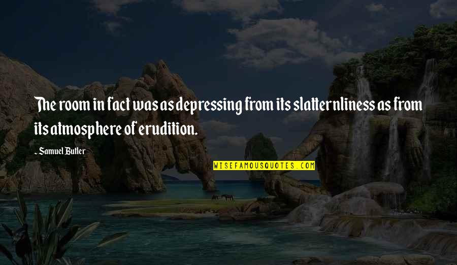 Someo Quotes By Samuel Butler: The room in fact was as depressing from Someo Quotes By Samuel Butler: The room in fact was as depressing from