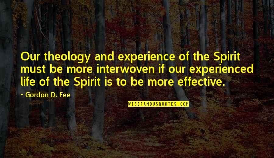 Someoene Quotes By Gordon D. Fee: Our theology and experience of the Spirit must