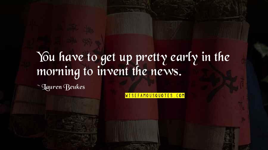 Someoene Quotes By Lauren Beukes: You have to get up pretty early in
