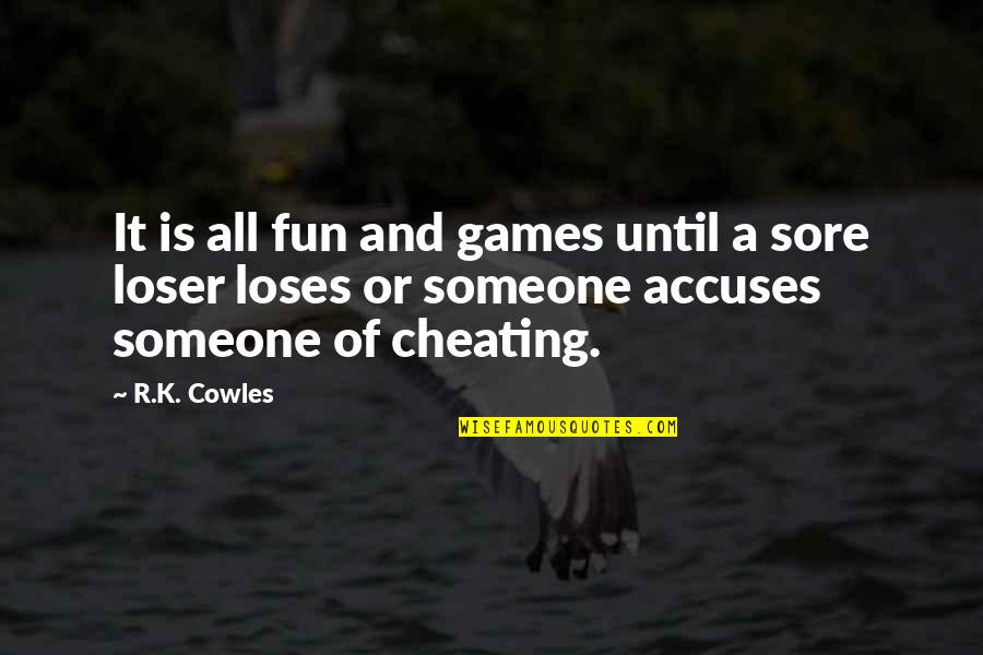 Someone Accuses Quotes By R.K. Cowles: It is all fun and games until a Someone Accuses Quotes By R.K. Cowles: It is all fun and games until a