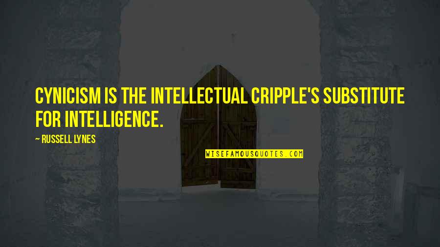 Someone Acting Different Quotes By Russell Lynes: Cynicism is the intellectual cripple's substitute for intelligence.