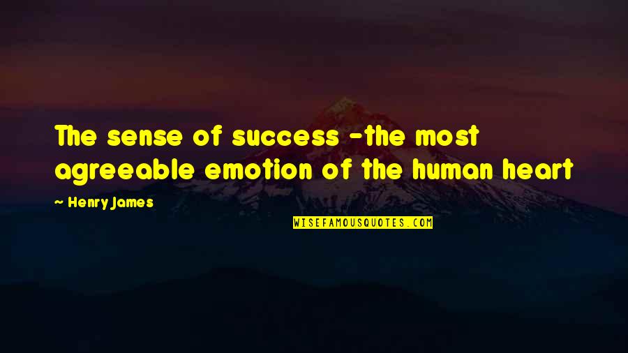 Someone Always Watching You Quotes By Henry James: The sense of success -the most agreeable emotion