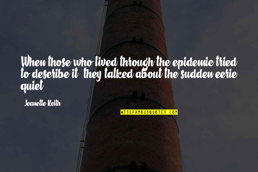 Someone Always Watching You Quotes By Jeanette Keith: When those who lived through the epidemic tried Someone Always Watching You Quotes By Jeanette Keith: When those who lived through the epidemic tried