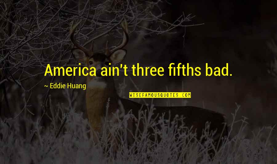 Someone Being A Blessing In Your Life Quotes By Eddie Huang: America ain't three fifths bad.