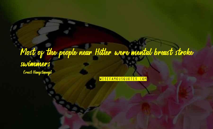 Someone Being A Blessing In Your Life Quotes By Ernst Hanfstaengl: Most of the people near Hitler were mental