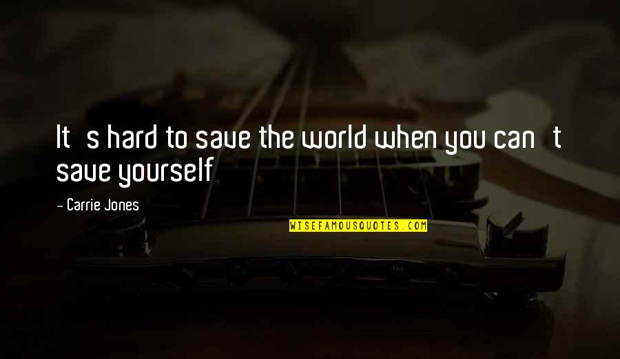 Someone Being A Great Person Quotes By Carrie Jones: It's hard to save the world when you