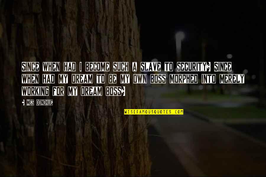 Someone Being A Liar Quotes By Meg Donohue: Since when had I become such a slave