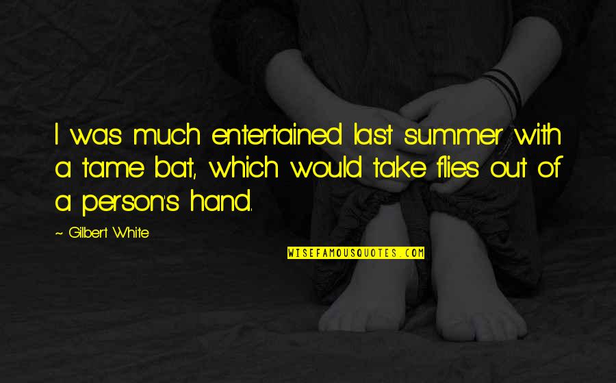 Someone Being Awesome Quotes By Gilbert White: I was much entertained last summer with a