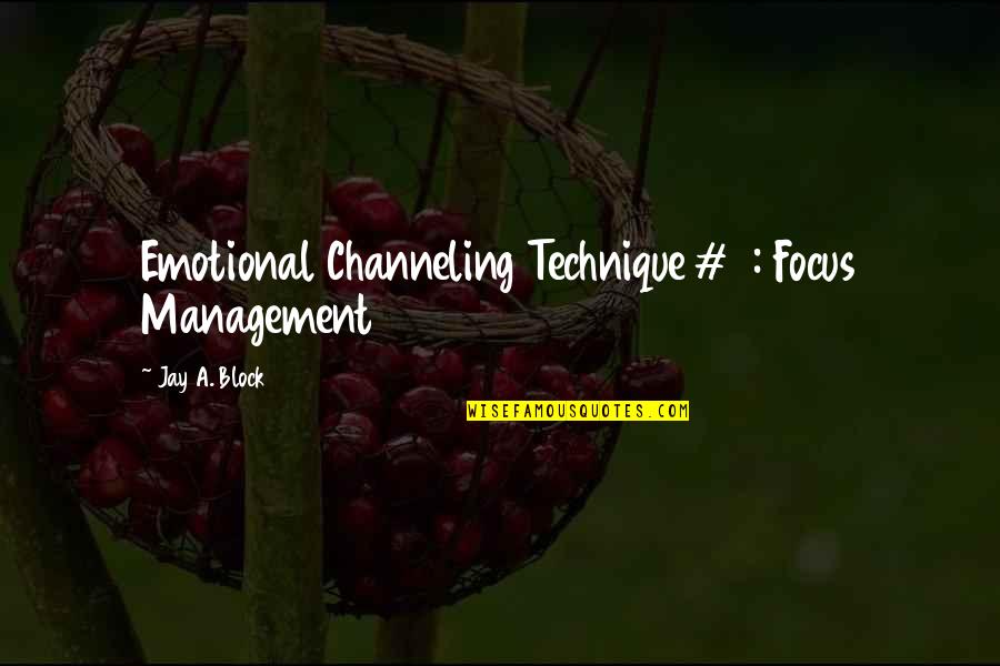 Someone Being Cocky Quotes By Jay A. Block: Emotional Channeling Technique #2: Focus Management Someone Being Cocky Quotes By Jay A. Block: Emotional Channeling Technique #2: Focus Management