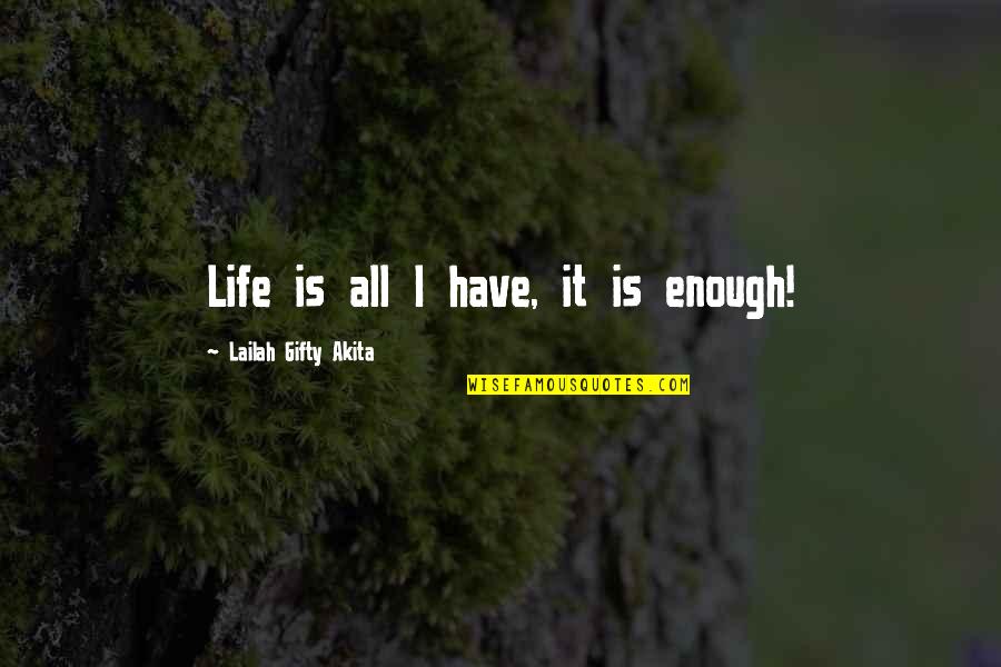 Someone Being Hurtful Quotes By Lailah Gifty Akita: Life is all I have, it is enough!