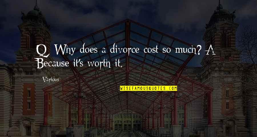 Someone Being Important Quotes By Various: Q: Why does a divorce cost so much?