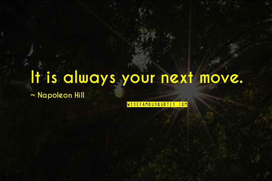 Someone Being Jealous Of Your Relationship Quotes By Napoleon Hill: It is always your next move.