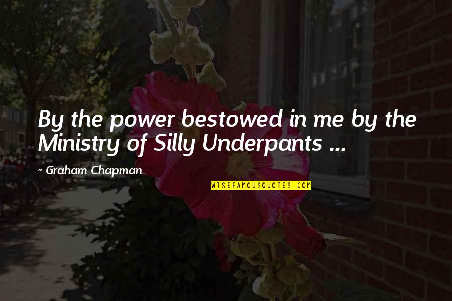 Someone Being Nutty Quotes By Graham Chapman: By the power bestowed in me by the Someone Being Nutty Quotes By Graham Chapman: By the power bestowed in me by the