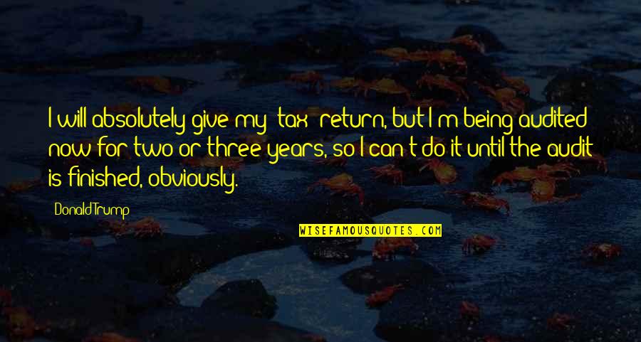 Someone Being Perfect For You Quotes By Donald Trump: I will absolutely give my [tax] return, but