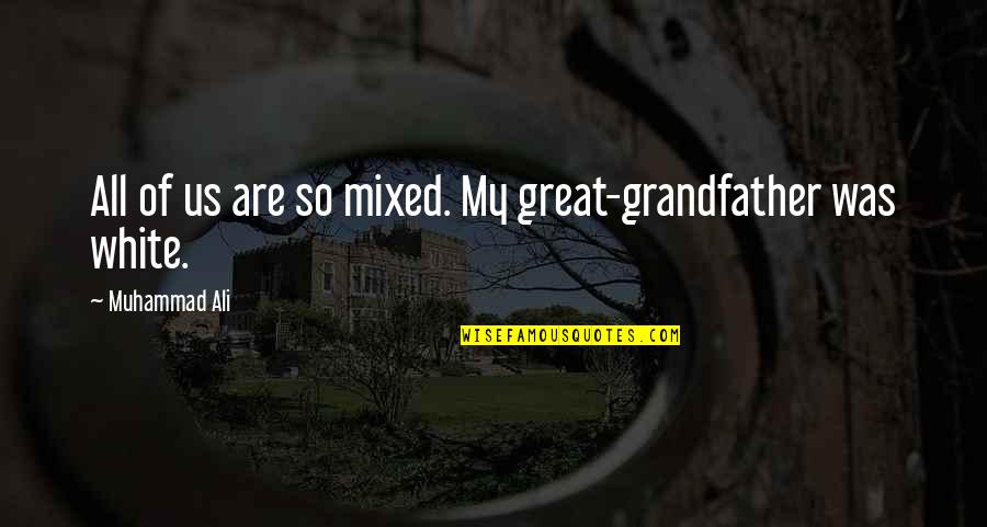 Someone Being Perfect For You Quotes By Muhammad Ali: All of us are so mixed. My great-grandfather Someone Being Perfect For You Quotes By Muhammad Ali: All of us are so mixed. My great-grandfather