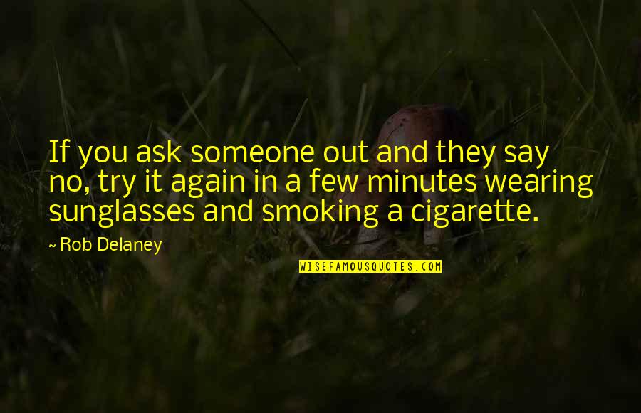 Someone Being Perfect In Your Eyes Quotes By Rob Delaney: If you ask someone out and they say Someone Being Perfect In Your Eyes Quotes By Rob Delaney: If you ask someone out and they say