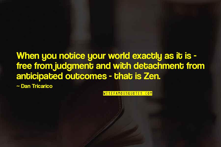 Someone Being Perfect Quotes By Dan Tricarico: When you notice your world exactly as it