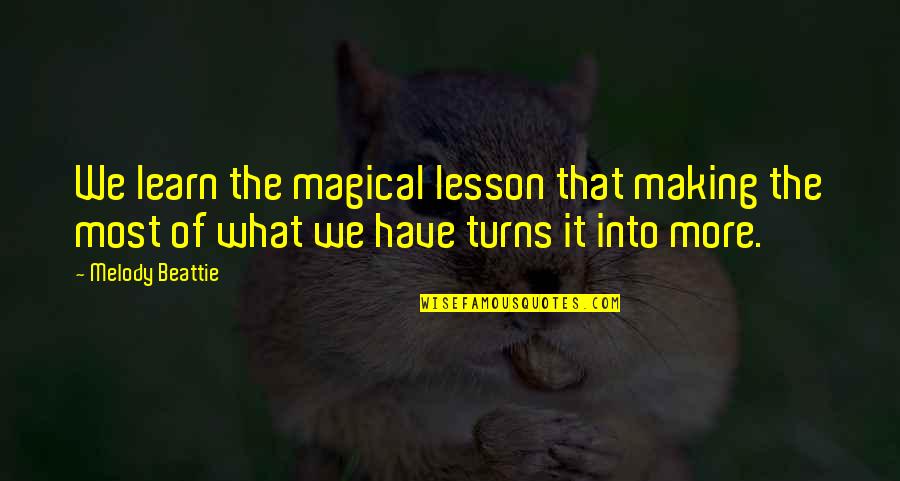 Someone Being Predictable Quotes By Melody Beattie: We learn the magical lesson that making the