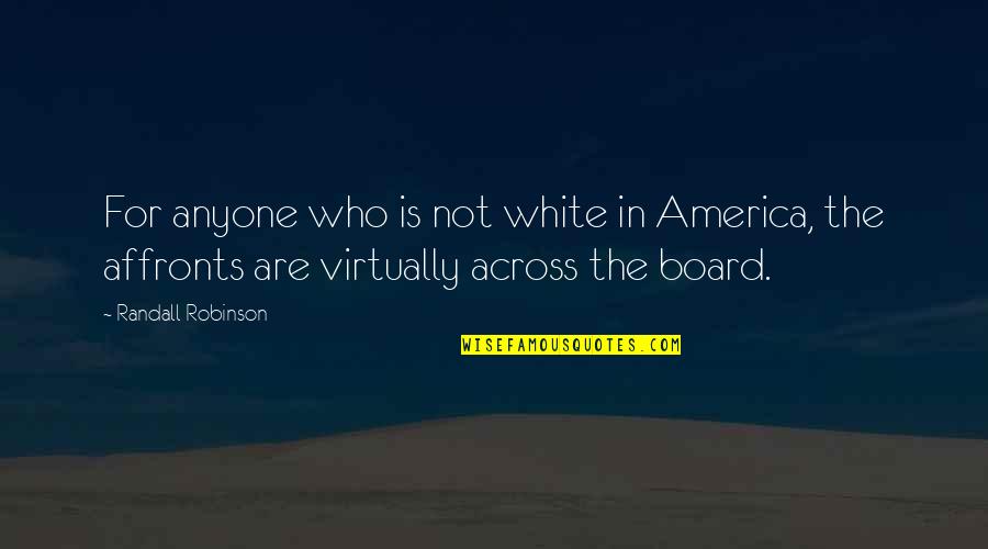 Someone Being Really Sick Quotes By Randall Robinson: For anyone who is not white in America,