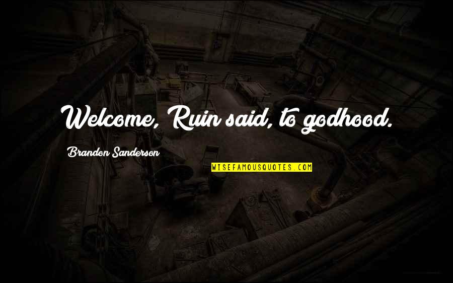 Someone Being Selfish Quotes By Brandon Sanderson: Welcome, Ruin said, to godhood.