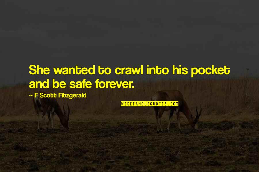 Someone Being Shady Quotes By F Scott Fitzgerald: She wanted to crawl into his pocket and Someone Being Shady Quotes By F Scott Fitzgerald: She wanted to crawl into his pocket and